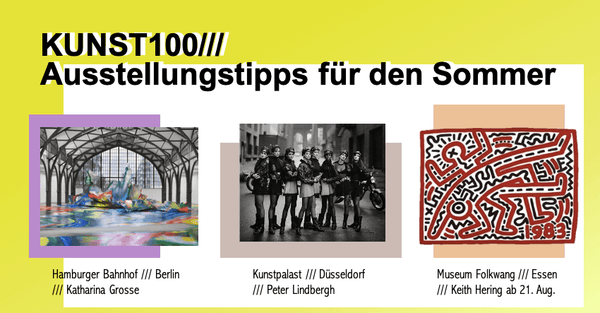 Kunst100 Ausstellungstipps für den Sommer