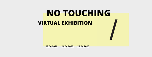 No Touching - 3 Tage virtuelle Ausstellung ab dem 23.04.2020